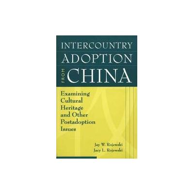 Intercountry Adoption from China by Jay W. Rojewski (Paperback - Praeger Pub Text)