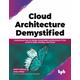 Cloud Architecture Demystified: Understand how to design sustainable architectures in the world of Agile, DevOps, and Cloud (English Edition)