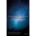 A Mysterious Universe: Quantum Mechanics, Relativity, and Cosmology for Everyone