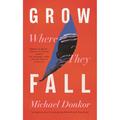 Grow Where They Fall - Michael Donkor, Gebunden