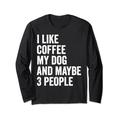 I Like Coffee My Dog And Maybe 3 People Funny Dogs Lover Langarmshirt