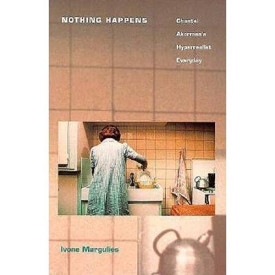 Nothing Happens: Chantal Akerman's Hyperrealist Everyday