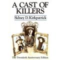 A Cast Of Killers: The Twentieth Anniversary Edition -- Sidney D. Kirkpatrick