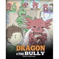 Dragon and the Bully: Teach Your Dragon How to Deal with the Bully. a Cute Children Story to Teach Kids about Dealing with Bullying in Schools. (My...