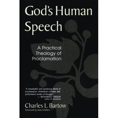 God's Human Speech: A Practical Theology Of Procla...