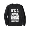 It's A Lowe Thing (You Wouldn't Understand) - Nachname Lowe Langarmshirt