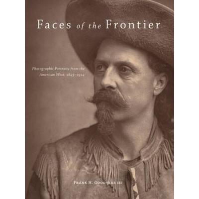 Faces Of The Frontier: Photographic Portraits From The American West, 1845-1924