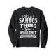 It's A Santos Thing You Wouldnt Understand Nachname Nachname Sweatshirt