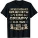 I d Become A Grumpy Old Man T Shirt Grumpy T Shirt