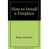 How To Install A Fireplace Easibild Home Improvement Library