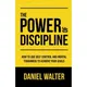 The Power of Discipline: How To Use Self Control and Mental Toughness To Achieve Your Goals By