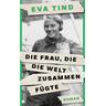 Die Frau, die die Welt zusammenfügte (Mängelexemplar) - Eva Tind