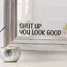 Sh*t UP You Look Good Quote Mirror Decal Sticker Inspirational Quote Vinyl Bathroom Showeroom Home