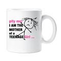 Womens Pity Me I'm The Mother Of A Teenage Girl Mug