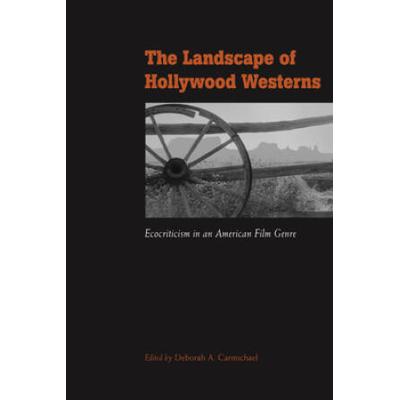 The Landscape Of Hollywood Westerns: Ecocriticism In An American Film Genre