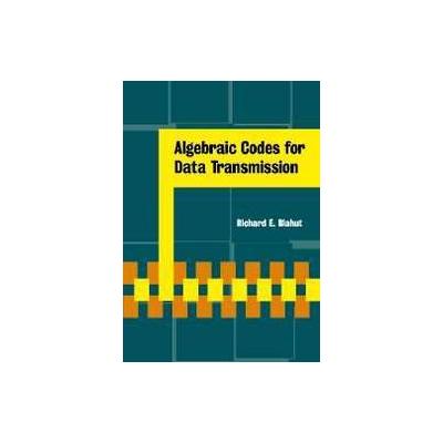 Algebraic Codes for Data Transmission by Richard E. Blahut (Hardcover - Cambridge Univ Pr)