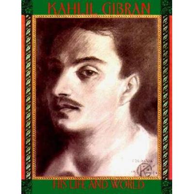 Kahlil Gibran: His Life and World (Literature)