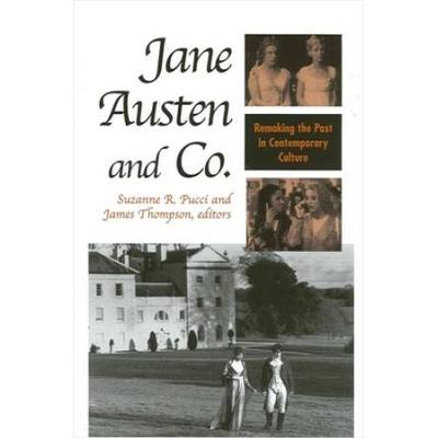 Jane Austen And Co.: Remaking The Past In Contemporary Culture