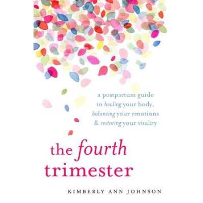 The Fourth Trimester: A Postpartum Guide To Healin...