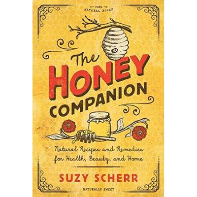 The Honey Companion: Natural Recipes And Remedies For Health, Beauty, And Home