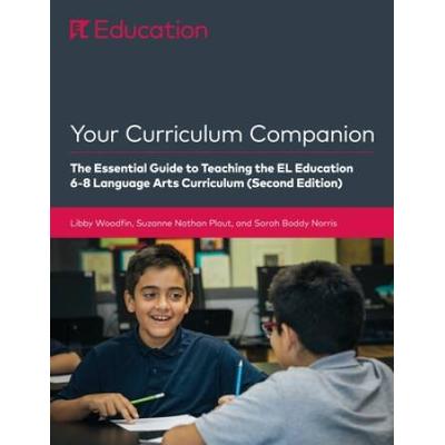 Your Curriculum Companion: The Essential Guide To Teaching The El Education 6-8 Curriculum (Second Edition)