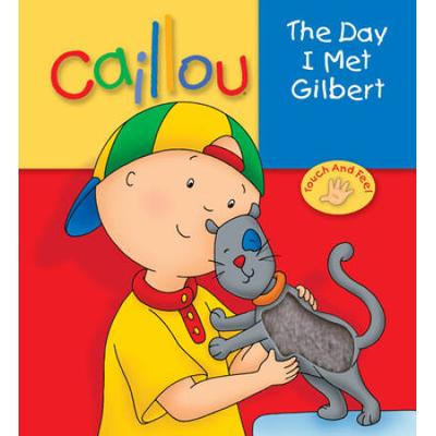 Caillou: The Day I Met Gilbert (Touch and Feel)