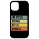 Hülle für iPhone 13 I'm Titus Doing Titus Things lustiges personalisiertes Zitat