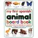 My First Spanish Animal Board Book/Mi Primer Libro de Animales Enespanol = My First Spanish Animal Board Book