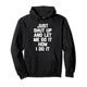 Just Shut Up & Let Me Do It How I Do It - Lustiger Spruch Humor Pullover Hoodie