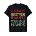 Love Is Everywhere But So Is The Grippe Wash Your Hands Nurse T-Shirt