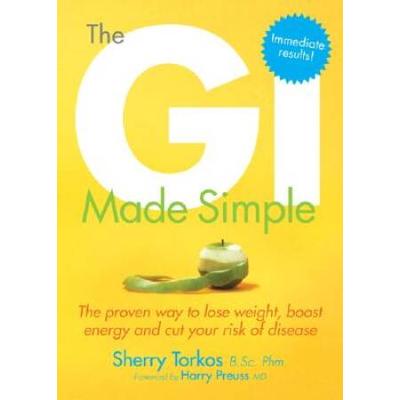 The Gi Made Simple: The Proven Way To Lose Weight,...