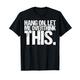 Hang On Let Me Overthink This Shirt Funny Saying Ironic T-Shirt