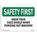 SignMission 12 x 18 in. OSHA Safety First Sign - Wear Your Face Shield When Purging Out Machine