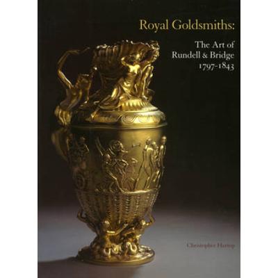 Royal Goldsmiths The Art of Rundell Bridge