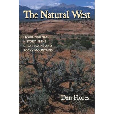 The Natural West: Environmental History In The Great Plains And Rocky Mountains