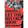 Let the Record Show - Sarah Schulman