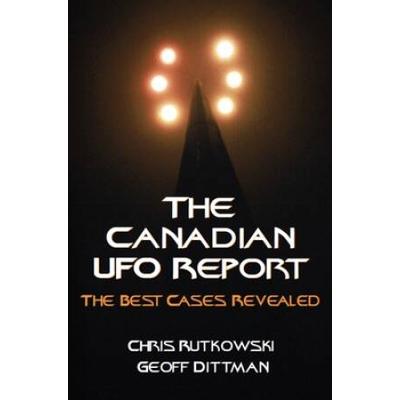 The Canadian Ufo Report: The Best Cases Revealed