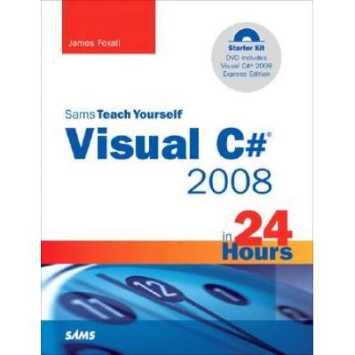 Sams Teach Yourself Visual C# 2008 In 24 Hours: Complete Starter Kit [With Dvd-Rom]