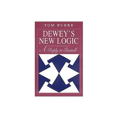 Dewey's New Logic by Tom Burke (Paperback - Reprint)