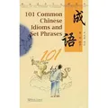 101 Common Chinese Idioms and Set Phrases Gems of The Chinese Language Through The Ages Bilingual