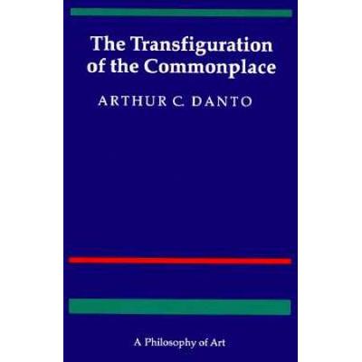 Transfiguration Of The Commonplace: A Philosophy Of Art