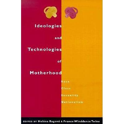 Ideologies And Technologies Of Motherhood: Race, Class, Sexuality, Nationalism