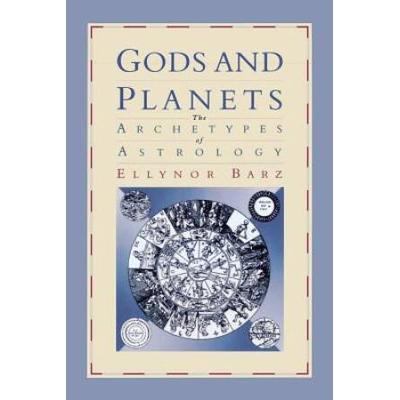 Gods and Planets The Archetypes of Astrology