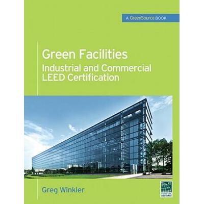 Green Facilities: Industrial And Commercial Leed C...