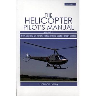 The Helicopter Pilot's Manual, Volume 1: Principles Of Flight And Helicopter Handling