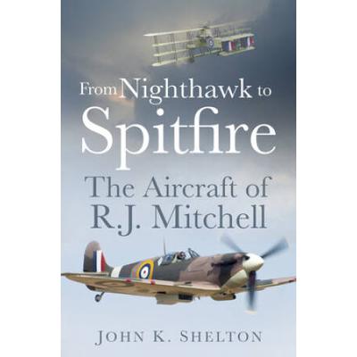 From Nighthawk To Spitfire: The Aircraft Of R.j. M...