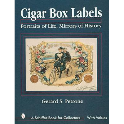 Cigar Box Labels: Portraits Of Life, Mirrors Of Hi...