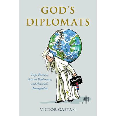 God's Diplomats: Pope Francis, Vatican Diplomacy, ...