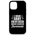 Hülle für iPhone 13 Pro I Wear Gray For My Sister – Unterstützung für Gehirnkrebs-Bewusstsein