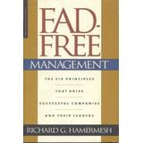 FadFree Management The Six Principles That Drive Successful Companies and Their Leaders